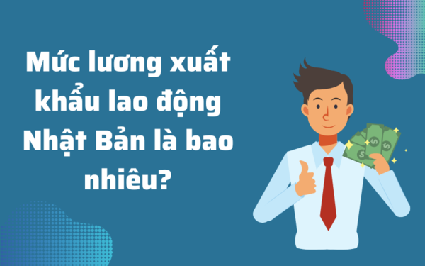 Lương xuất khẩu lao động Nhật Bản 2023 là bao nhiêu?
