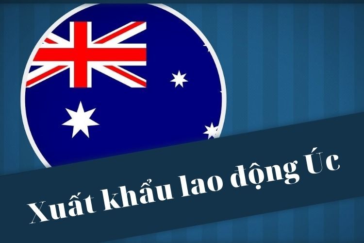Chuẩn bị kỹ càng với xuất khẩu lao động Úc cần những điều kiện gì