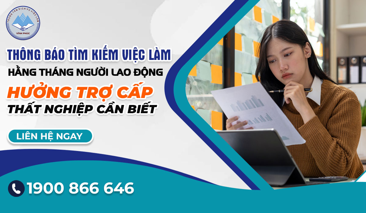 THÔNG BÁO TÌM KIẾM VIỆC LÀM HẰNG THÁNG: NGƯỜI LAO ĐỘNG HƯỞNG TRỢ CẤP THẤT NGHIỆP CẦN BIẾT